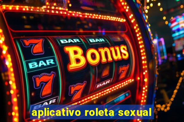 aplicativo roleta sexual